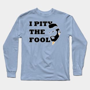 I PITY THE FOOL - MR T Long Sleeve T-Shirt